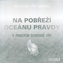 Na pobřeží Oceánu pravdy. K principům svobodné víry - Petr Samojský, Iva Fišerová