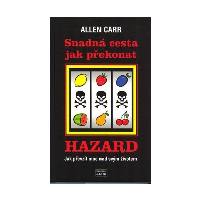 Snadná cesta jak překonat hazard - Jak prevzít moc nad svým životem - Allen Carr