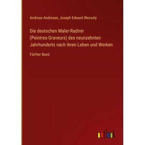 Die deutschen Maler-Radirer (Peintres-Graveurs) des neunzehnten Jahrhunderts nach ihren Leben und Werken | Joseph Edward Wessely (ISBN: 9783368641177)