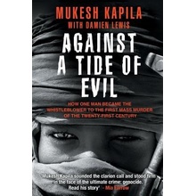 Against a Tide of Evil: How One Man Became the Whistleblower to the First Mass Murder Ofthe Twenty-First Century Kapila MukeshPaperback