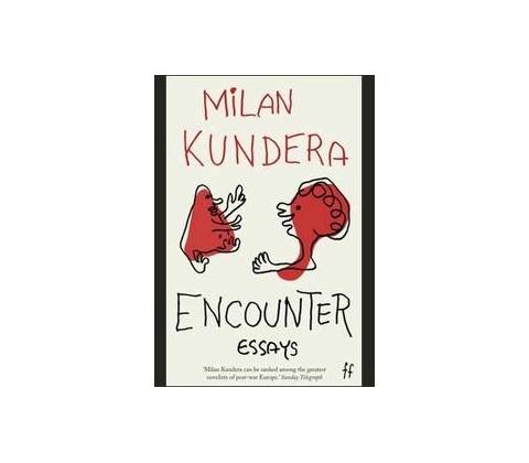Encounter: Essays - Milan Kundera