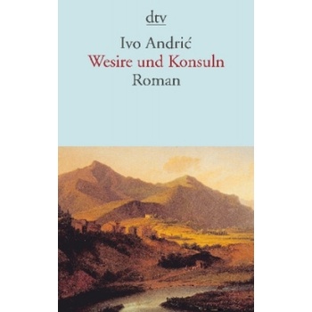 Wesire und Konsuln | Ivo Andric, Hans Thurn, Katharina Wolf-Grießhaber