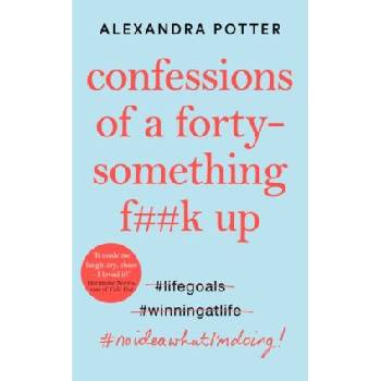 Confessions of a Forty-Something Fk Up - Alexandra Potter, Pan Macmillan