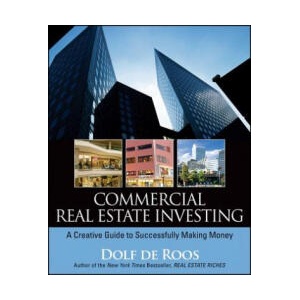 Commercial Real Estate Investing - A Creative Guide to Succesfully Making Money | Dolf De Roos (ISBN: 9780470227381)