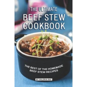 The Ultimate Beef Stew Cookbook: The Best of The Homemade Beef Stew Recipes | Valeria Ray (ISBN: 9781080685868)