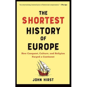 The Shortest History of Europe: How Conquest, Culture, and Religion Forged a Continent--A Retelling for Our Times (ISBN: 9781615199143)