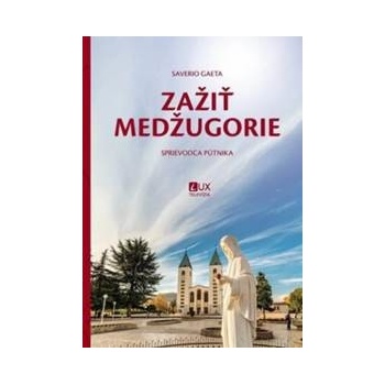 Zažiť Medžugorie - Sprievodca pútnika