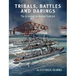 Tribals, Battles & Darings: The Genesis of the Modern Destroyer (ISBN: 9781399077958)