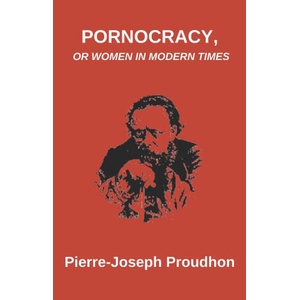 Pornocracy, or Women in Modern Times | Pierre-Joseph Proudhon (2025)