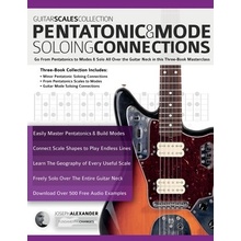 Guitar Scales Collection - Pentatonic & Guitar Mode Soloing Connections Go From Pentatonics to Modes & Solo All Over the Guitar Neck in this Three-Bo - Alexander Joseph