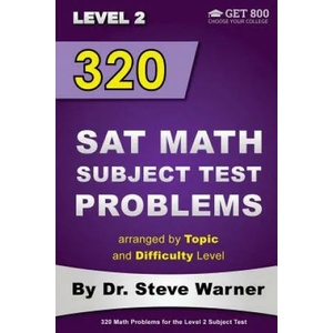320 SAT Math Subject Test Problems arranged by Topic and Difficulty Level - Level 2: 160 Questions with Solutions, 160 Additional Questions with Answe | Dr Steve Warner (ISBN: 9781499396676)