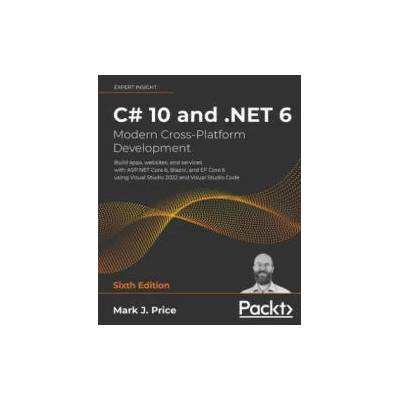 C# 10 and . NET 6 - Modern Cross-Platform Development | Mark J. Price