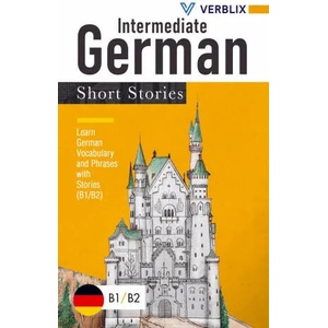 Intermediate German Short Stories | Verblix Press (ISBN: 9789403618906)