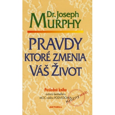 Pravdy, ktoré zmenia váš život - Joseph Murphy
