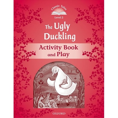 CLASSIC TALES Second Edition Level 2 The Ugly Duckling Activity Book and Play