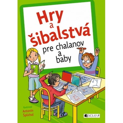 Hry a šibalstvá pre chalanov a baby - Antonín Šplíchal