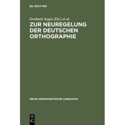 Zur Neuregelung der deutschen Orthographie | Gerhard Augst, Karl Blüml, Dieter Nerius, Horst Sitta