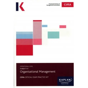 E1 ORGANISATIONAL MANAGEMENT - EXAM PRACTICE KIT | KAPLAN PUBLISHING (ISBN: 9781784159320)