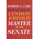 Master of the Senate: The Years of Lyndon Johnson III Caro Robert A.Pevná vazba