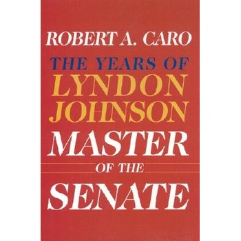 Master of the Senate: The Years of Lyndon Johnson III Caro Robert A.Pevná vazba