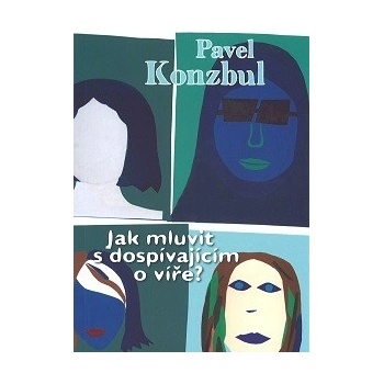 Jak mluvit s dospívajícím o víře? - Pavel Konzbul