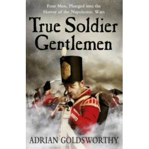 True Soldier Gentlemen | Adrian Goldsworthy (2011)