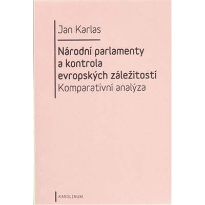 Národní parlamenty a kontrola evropských záležitostí: komparativní analýza - Jan Karlas