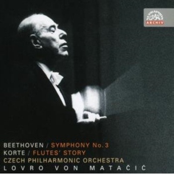 Česká filharmonie / Lovro von Matačić - Beethoven : Symfonie č. 3 Es dur, Eroica / Korte: Příběh fléten. Symfonické drama, CD