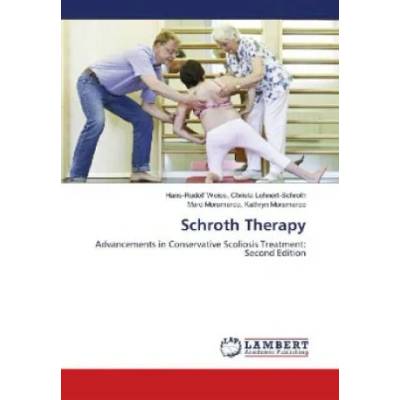 Schroth Therapy | Hans-Rudolf Weiss Christa Lehnert-Schroth, Marc Moramarco Kathryn Moramarco