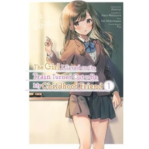 Girl I Saved on the Train Turned Out to Be My Childhood Friend, Vol. 1 | Fly Kennoji, Haco Matsuura, Kennoji Kennoji, Yoh Midorikawa (ISBN: 9781975347277)