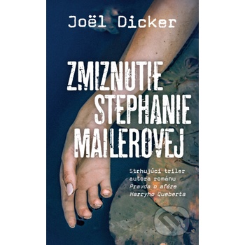 Zmiznutie Stephanie Mailerovej - Joël Dicker