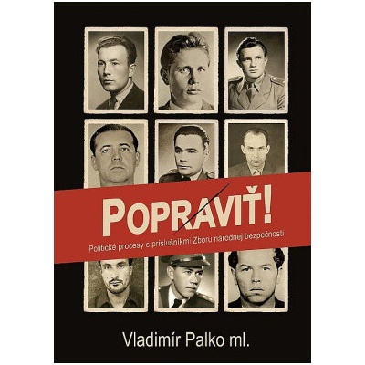 Popraviť! Politické procesy s príslušníkmi Zboru národnej bezpečnosti - Vladimír Palko ml.