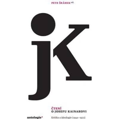 Petr Šrámek: Čtení o Josefu Kainarovi - Kritika a ideologie (1940-1972)