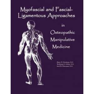 Myofascial And Fascial-Ligamentous Approaches in Osteopathic Manipulative Medicine | Dr Harry D Friedman Do (ISBN: 9780970184115)
