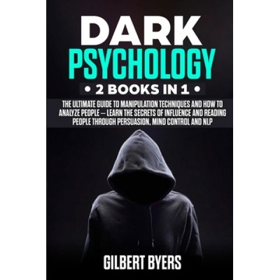 Dark Psychology: 2 Books In 1 - The Ultimate Guide to Manipulation Techniques and How to Analyze People - Learn The Secrets of Influenc
