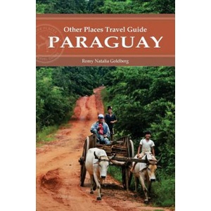 Paraguay (Other Places Travel Guide) | Romy Natalia Goldberg (ISBN: 9781935850199)