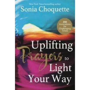 Uplifting Prayers to Light Your Way | Sonia Choquette (2015)