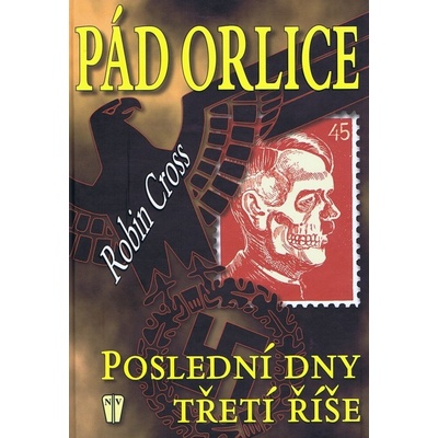 Pád orlice - Poslední dny Třetí říše