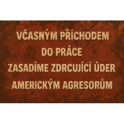 Ceduľa Včasným příchodem do práce zasadíme zdrvující úder americkým agresorům