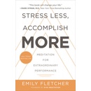 Stress Less, Accomplish More: Meditation for Extraordinary Performance Fletcher EmilyPaperback
