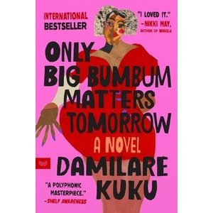 ONLY BIG BUMBUM MATTERS TOMORROW | KUKU DAMILARE (ISBN: 9780063354500)