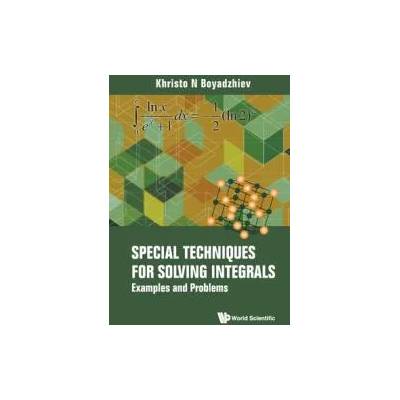 Special Techniques For Solving Integrals: Examples And Problems | Khristo N. Boyadzhiev