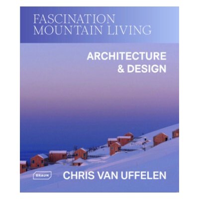 Fascination Mountain Living - Chris van Uffelen