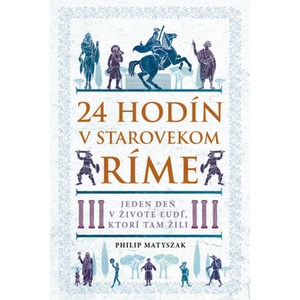 24 hodín v starovekom Ríme | Philip Matyszak (2019)