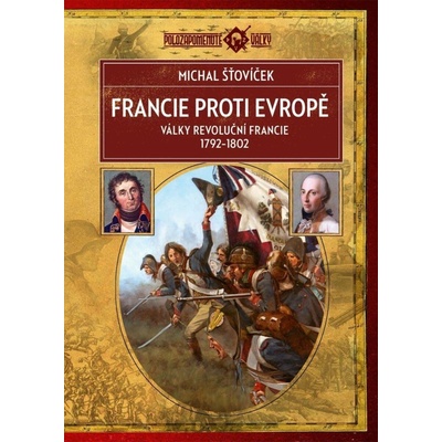 Francie proti Evropě - Války revoluční Francie 1792–1802 Michal Šťovíček