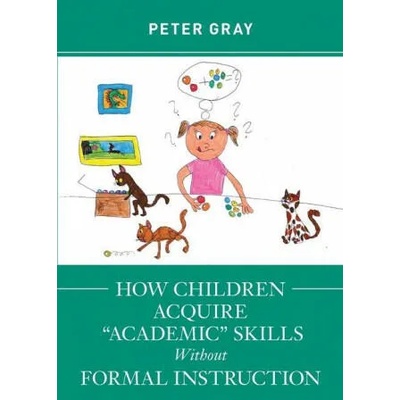 How Children Acquire "Academic" Skills Without Formal Instruction | Peter Gray