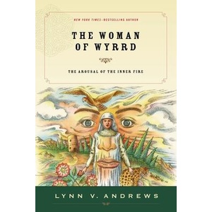 The Woman of Wyrrd: The Arousal of the Inner Fire | Lynn V. Andrews (ISBN: 9781585425778)