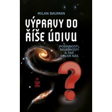 Výpravy do říše údivu - Podivnosti, nejasnosti a taje kolem nás - Milan Bauman