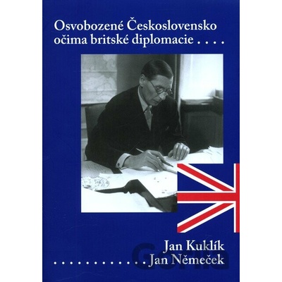 Osvobozené Československo očima britského diplomata - Jan Kuklík, Jan Němeček