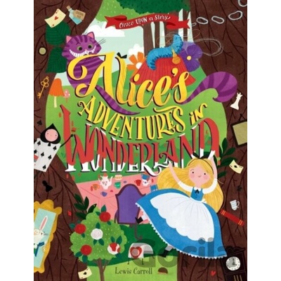 Once Upon a Story: Alice's Adventures in Wonderland Carroll Lewis